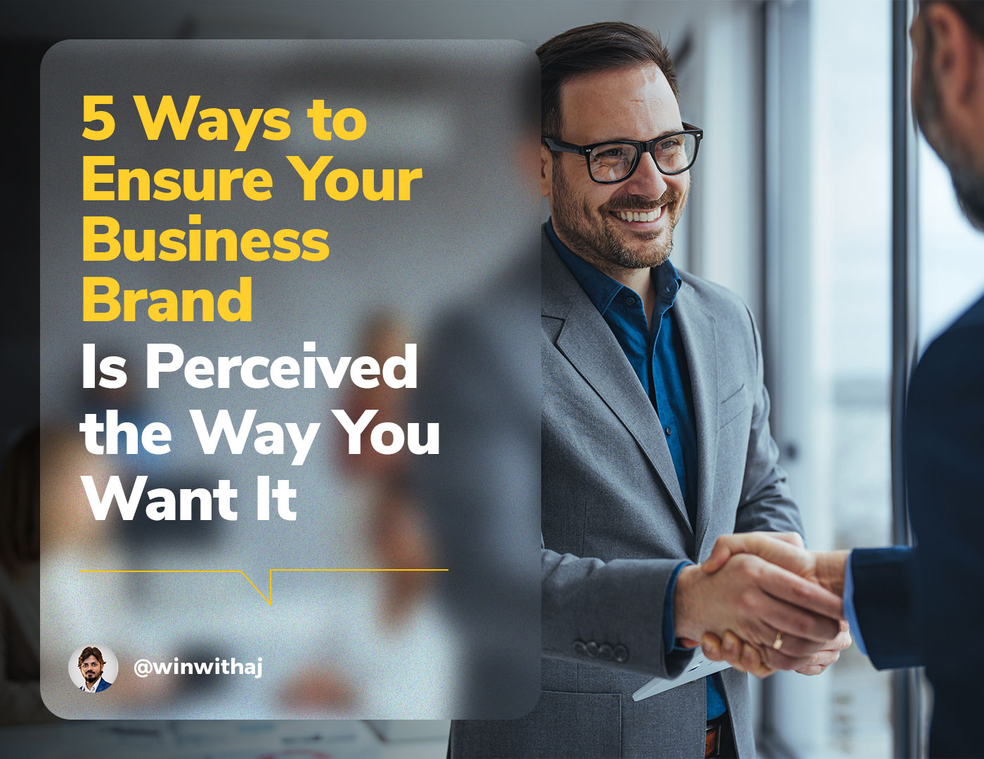 5 Ways to Ensure Your Business Brand Is Perceived the Way You Want It