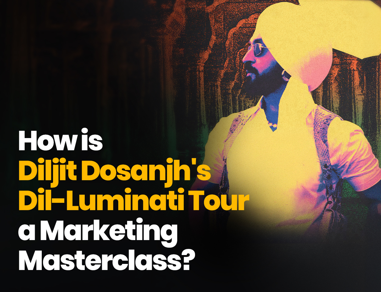 How is Diljit Dosanjh's Dil-Luminati Tour a Marketing Masterclass?