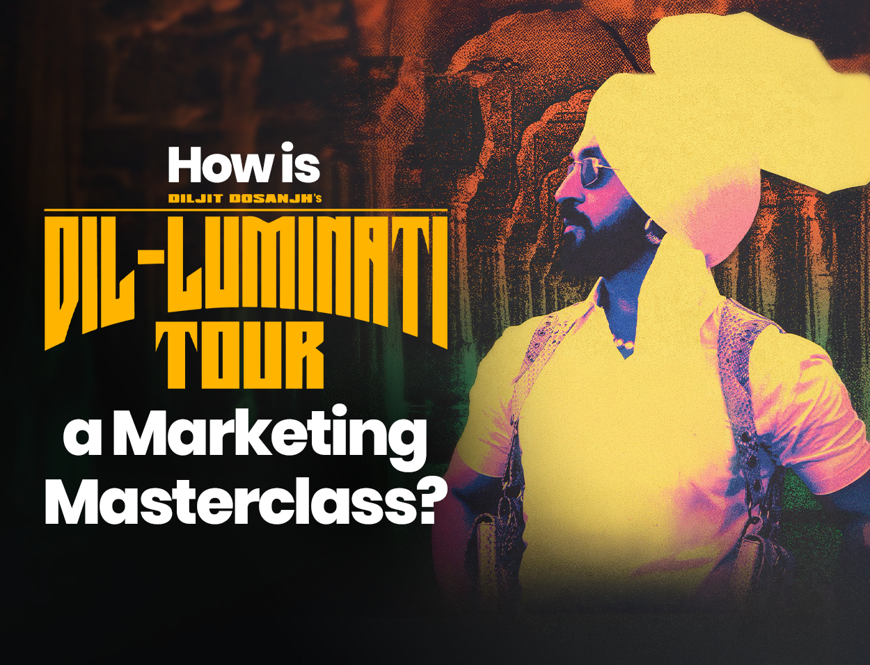 How is Diljit Dosanjh's Dil-Luminati Tour a Marketing Masterclass?